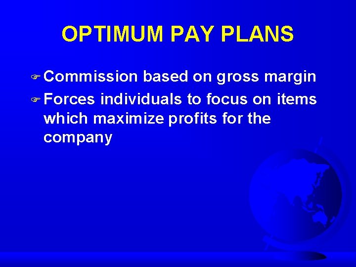 OPTIMUM PAY PLANS F Commission based on gross margin F Forces individuals to focus