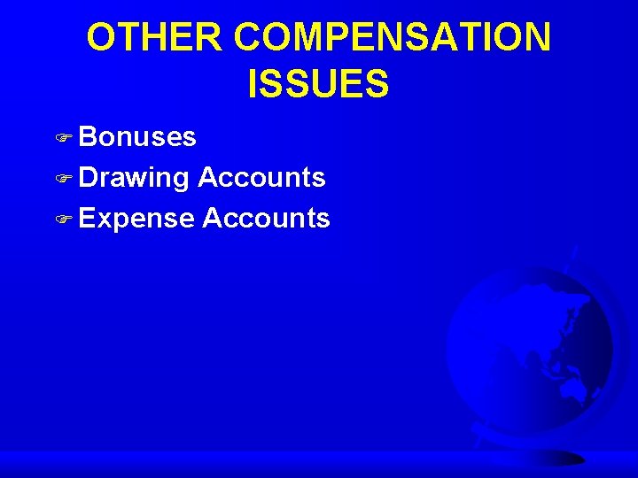 OTHER COMPENSATION ISSUES F Bonuses F Drawing Accounts F Expense Accounts 