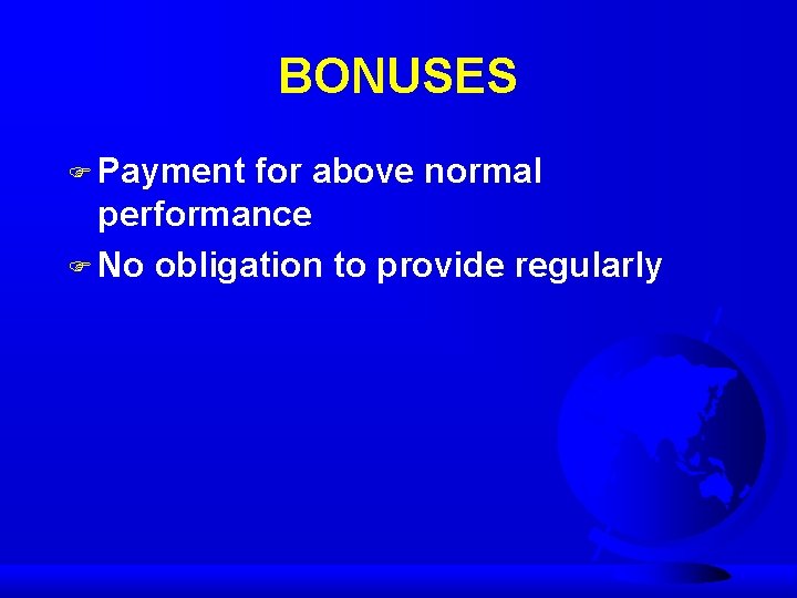 BONUSES F Payment for above normal performance F No obligation to provide regularly 