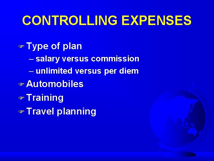 CONTROLLING EXPENSES F Type of plan – salary versus commission – unlimited versus per