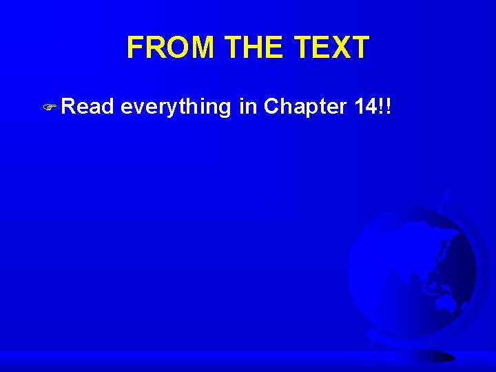 FROM THE TEXT F Read everything in Chapter 14!! 