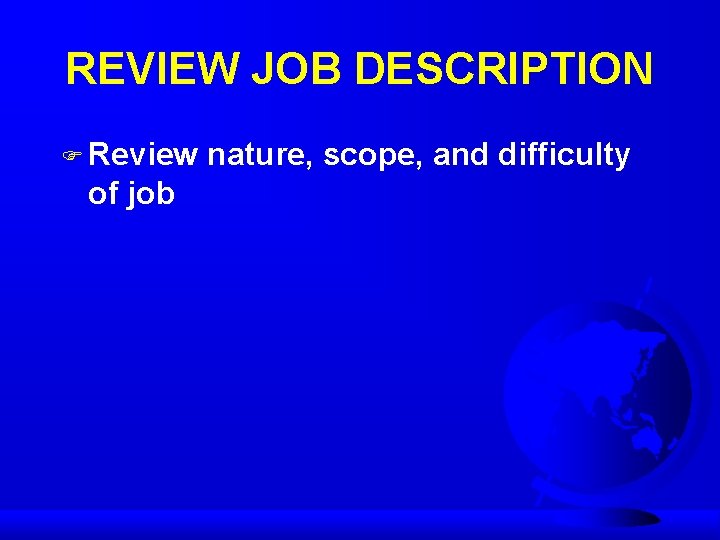 REVIEW JOB DESCRIPTION F Review of job nature, scope, and difficulty 