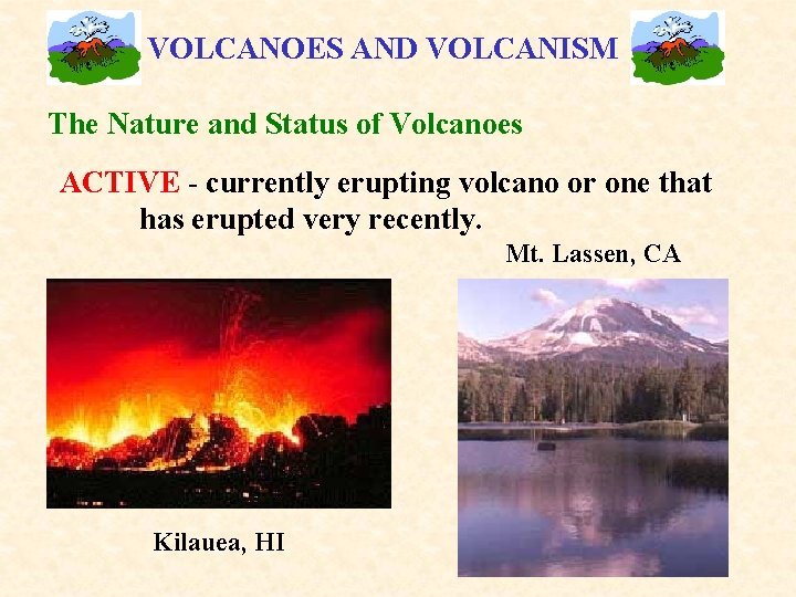 VOLCANOES AND VOLCANISM The Nature and Status of Volcanoes ACTIVE - currently erupting volcano