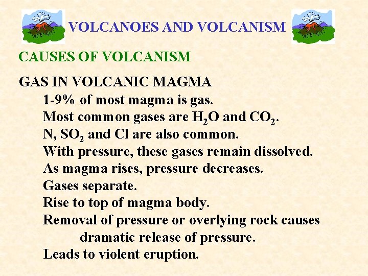 VOLCANOES AND VOLCANISM CAUSES OF VOLCANISM GAS IN VOLCANIC MAGMA 1 -9% of most
