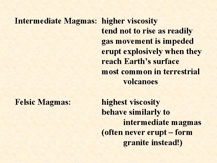 Intermediate Magmas: higher viscosity tend not to rise as readily gas movement is impeded