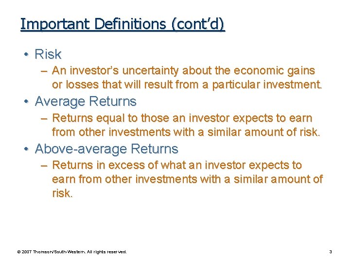Important Definitions (cont’d) • Risk – An investor’s uncertainty about the economic gains or