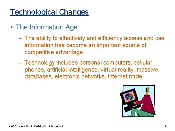 Technological Changes • The Information Age – The ability to effectively and efficiently access