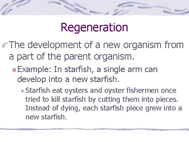 Regeneration The development of a new organism from a part of the parent organism.