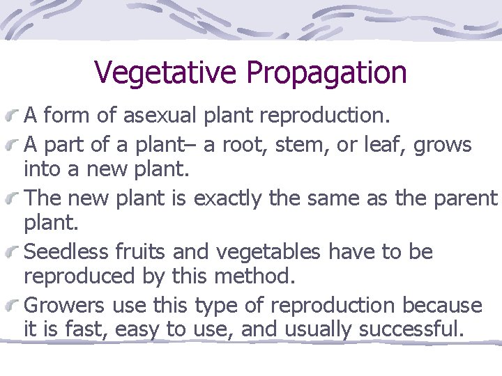 Vegetative Propagation A form of asexual plant reproduction. A part of a plant– a