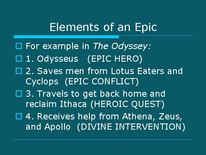 Elements of an Epic o For example in The Odyssey: o 1. Odysseus (EPIC