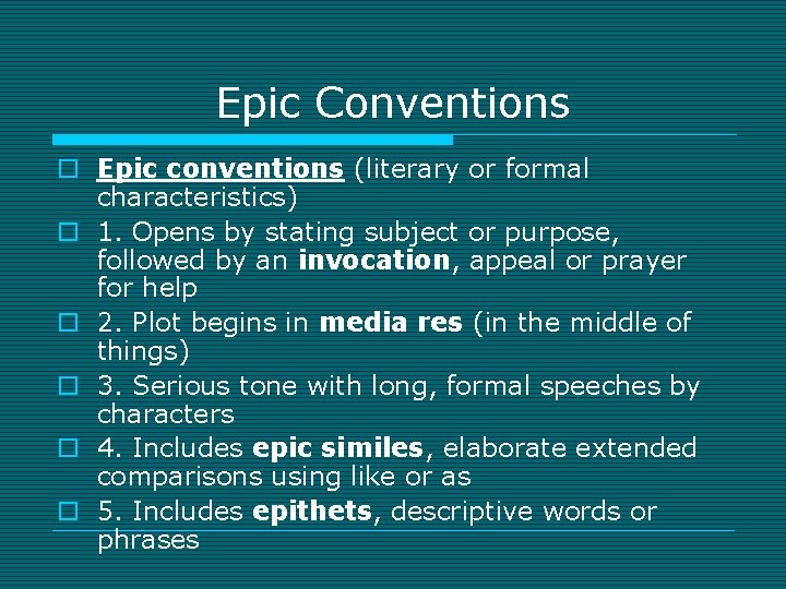 Epic Conventions o Epic conventions (literary or formal characteristics) o 1. Opens by stating