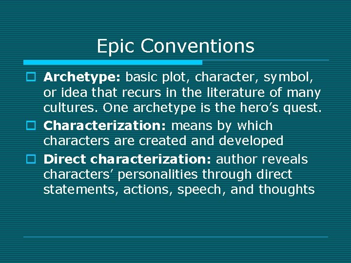Epic Conventions o Archetype: basic plot, character, symbol, or idea that recurs in the