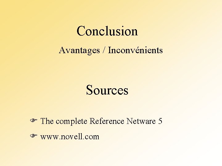 Conclusion Avantages / Inconvénients Sources The complete Reference Netware 5 www. novell. com 