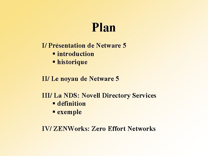 Plan I/ Présentation de Netware 5 § introduction § historique II/ Le noyau de