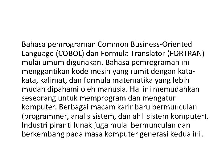 Bahasa pemrograman Common Business-Oriented Language (COBOL) dan Formula Translator (FORTRAN) mulai umum digunakan. Bahasa