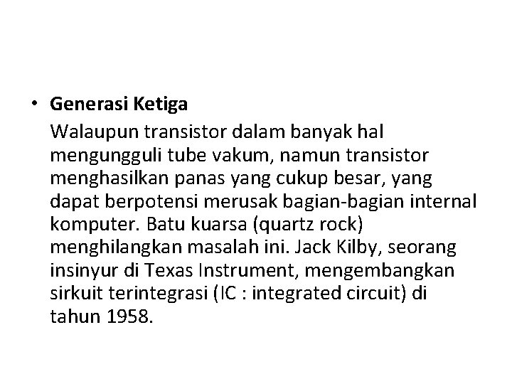  • Generasi Ketiga Walaupun transistor dalam banyak hal mengungguli tube vakum, namun transistor