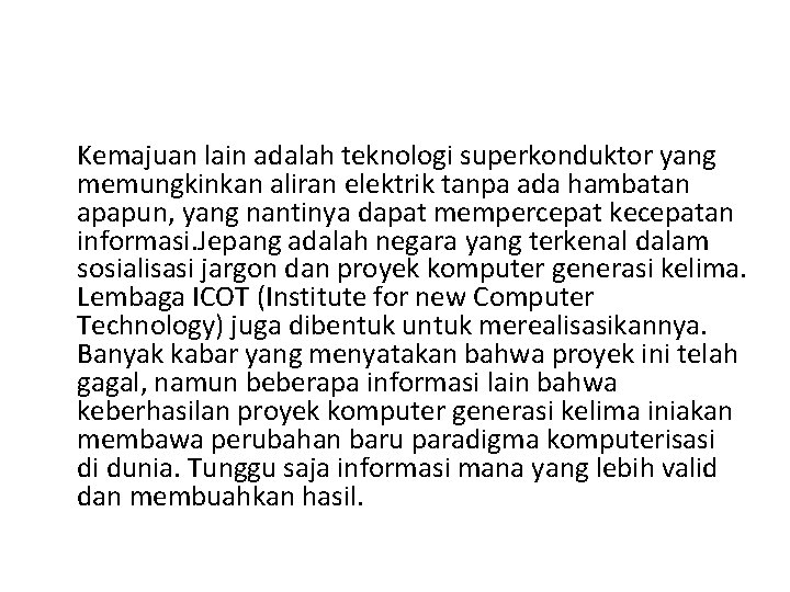 Kemajuan lain adalah teknologi superkonduktor yang memungkinkan aliran elektrik tanpa ada hambatan apapun, yang