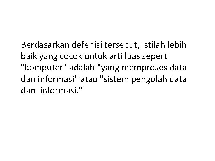 Berdasarkan defenisi tersebut, Istilah lebih baik yang cocok untuk arti luas seperti "komputer" adalah