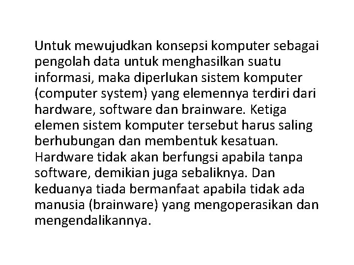 Untuk mewujudkan konsepsi komputer sebagai pengolah data untuk menghasilkan suatu informasi, maka diperlukan sistem