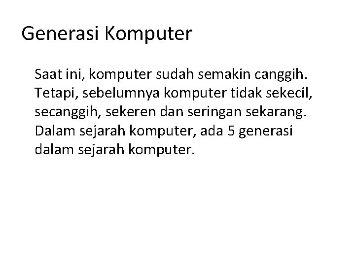 Generasi Komputer Saat ini, komputer sudah semakin canggih. Tetapi, sebelumnya komputer tidak sekecil, secanggih,