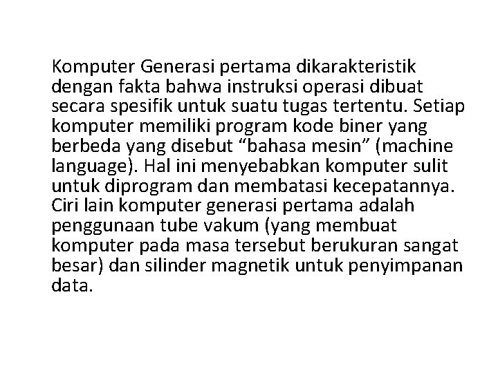 Komputer Generasi pertama dikarakteristik dengan fakta bahwa instruksi operasi dibuat secara spesifik untuk suatu