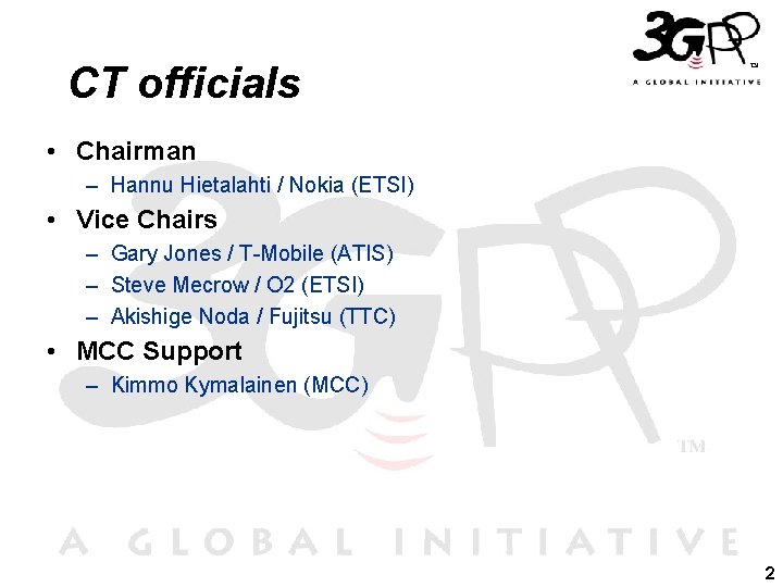 CT officials • Chairman – Hannu Hietalahti / Nokia (ETSI) • Vice Chairs – CT officials • Chairman – Hannu Hietalahti / Nokia (ETSI) • Vice Chairs –
