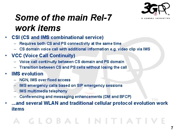 Some of the main Rel-7 work items • CSI (CS and IMS combinational service) Some of the main Rel-7 work items • CSI (CS and IMS combinational service)
