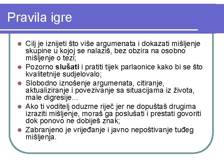 Pravila igre l l l Cilj je iznijeti što više argumenata i dokazati mišljenje