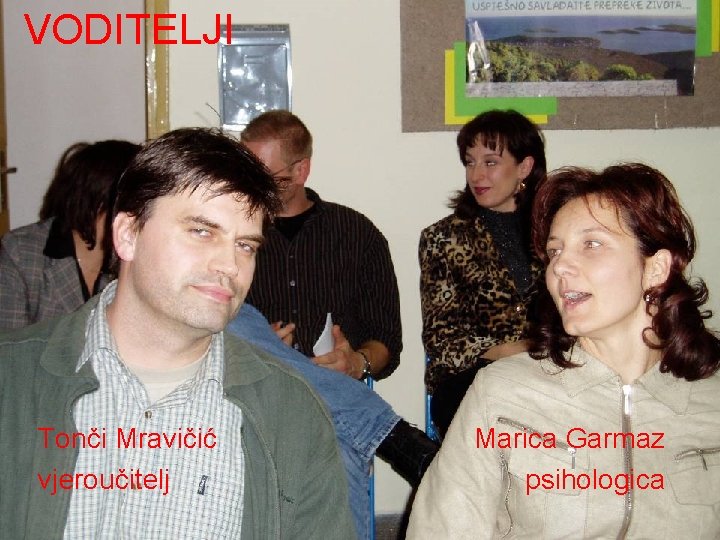 VODITELJI Tonči Mravičić vjeroučitelj Marica Garmaz psihologica 