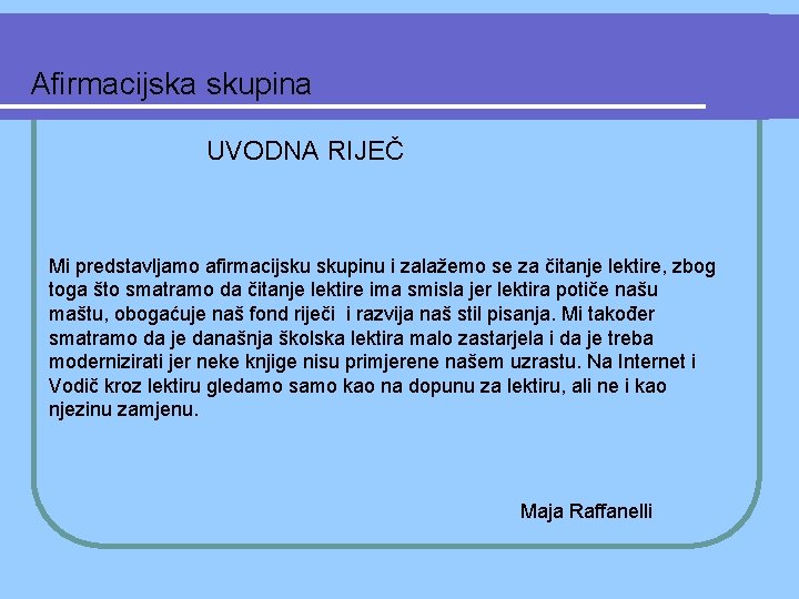 Afirmacijska skupina UVODNA RIJEČ Mi predstavljamo afirmacijsku skupinu i zalažemo se za čitanje lektire,