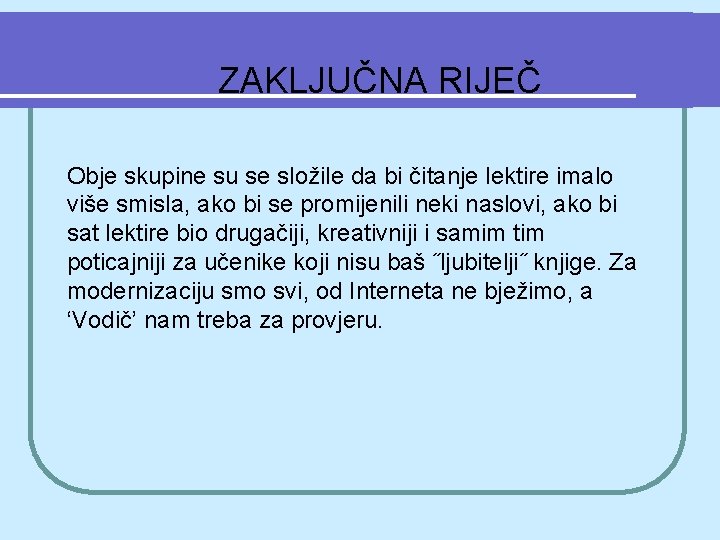 ZAKLJUČNA RIJEČ Obje skupine su se složile da bi čitanje lektire imalo više smisla,