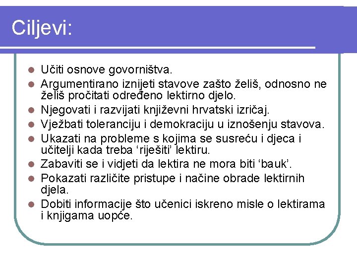 Ciljevi: l l l l Učiti osnove govorništva. Argumentirano iznijeti stavove zašto želiš, odnosno
