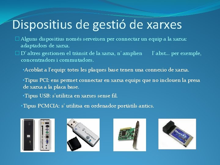 Dispositius de gestió de xarxes � Alguns dispositius només serveixen per connectar un equip