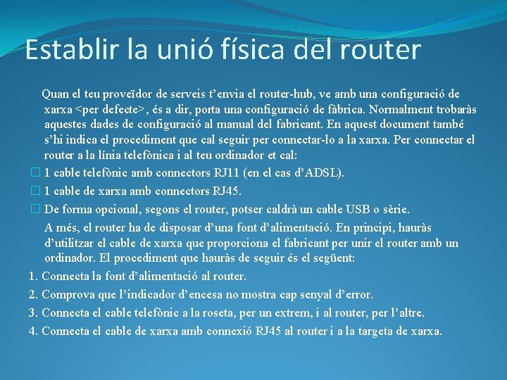 Establir la unió física del router Quan el teu proveïdor de serveis t’envia el