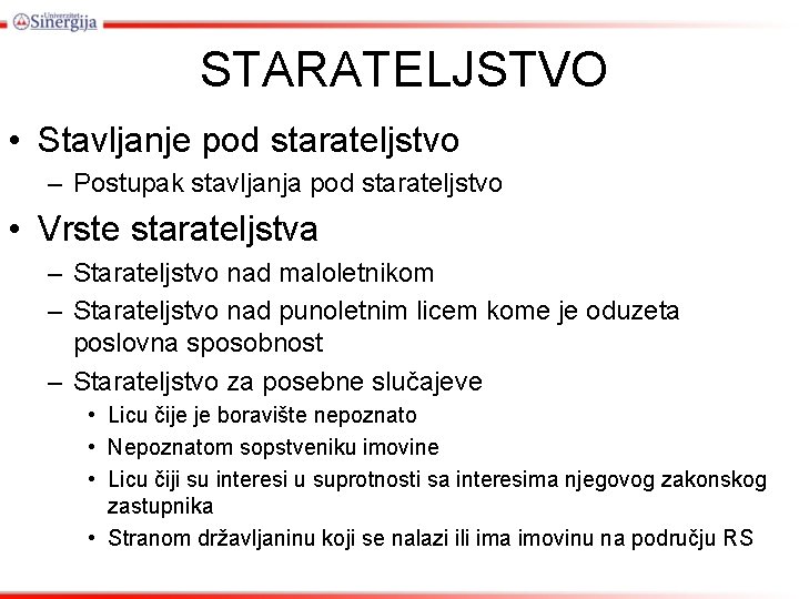 STARATELJSTVO • Stavljanje pod starateljstvo – Postupak stavljanja pod starateljstvo • Vrste starateljstva – STARATELJSTVO • Stavljanje pod starateljstvo – Postupak stavljanja pod starateljstvo • Vrste starateljstva –
