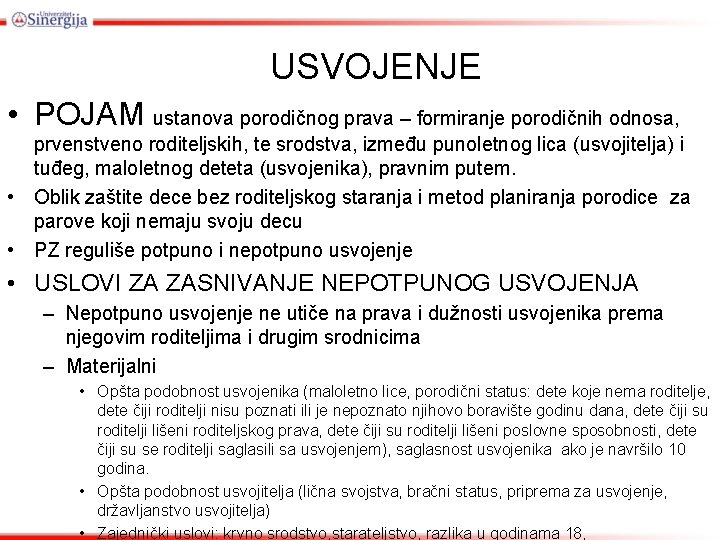 USVOJENJE • POJAM ustanova porodičnog prava – formiranje porodičnih odnosa, prvenstveno roditeljskih, te srodstva,