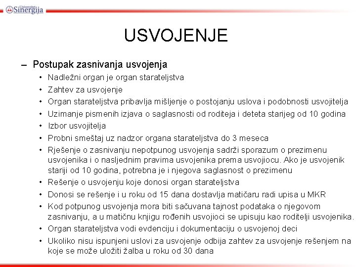 USVOJENJE – Postupak zasnivanja usvojenja • • • Nadležni organ je organ starateljstva Zahtev USVOJENJE – Postupak zasnivanja usvojenja • • • Nadležni organ je organ starateljstva Zahtev