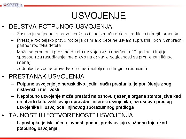 USVOJENJE • DEJSTVA POTPUNOG USVOJENJA – Zasnivaju se jednaka prava i dužnosti kao između