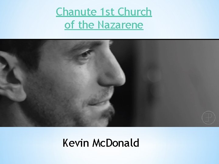Chanute 1 st Church of the Nazarene Kevin Mc. Donald 