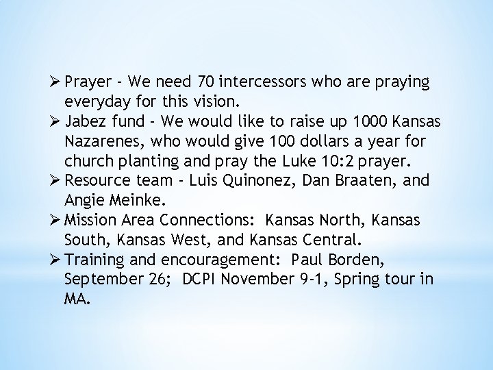Ø Prayer - We need 70 intercessors who are praying everyday for this vision.