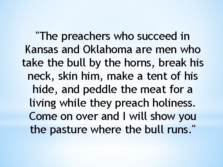 "The preachers who succeed in Kansas and Oklahoma are men who take the bull