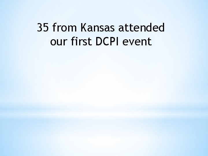 35 from Kansas attended our first DCPI event 