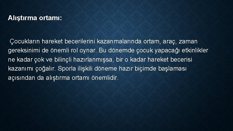 Alıştırma ortamı: Çocukların hareket becerilerini kazanmalarında ortam, araç, zaman gereksinimi de önemli rol oynar.