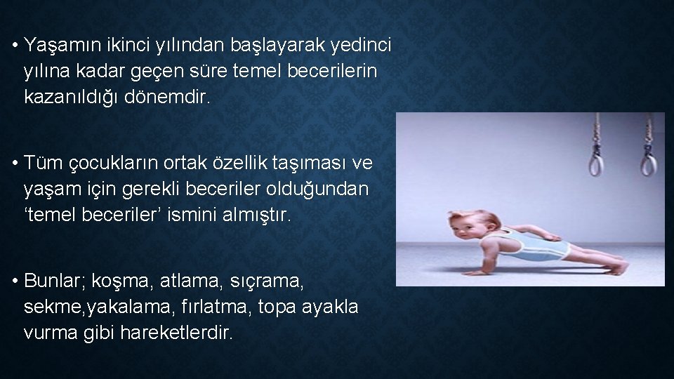  • Yaşamın ikinci yılından başlayarak yedinci yılına kadar geçen süre temel becerilerin kazanıldığı