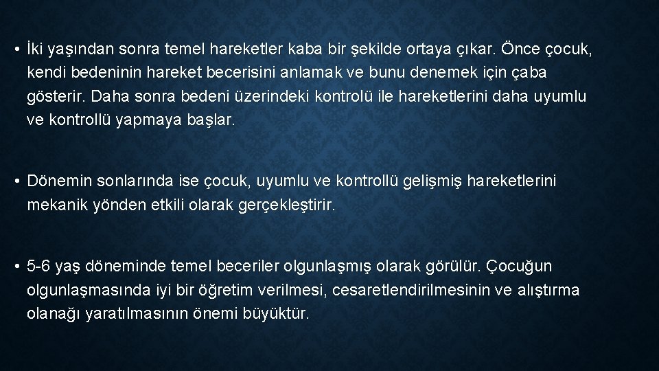  • İki yaşından sonra temel hareketler kaba bir şekilde ortaya çıkar. Önce çocuk,