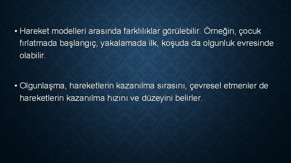  • Hareket modelleri arasında farklılıklar görülebilir. Örneğin, çocuk fırlatmada başlangıç, yakalamada ilk, koşuda