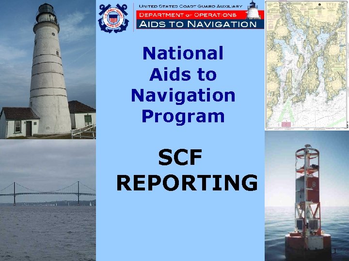 National Aids to Navigation Program SCF REPORTING 1 