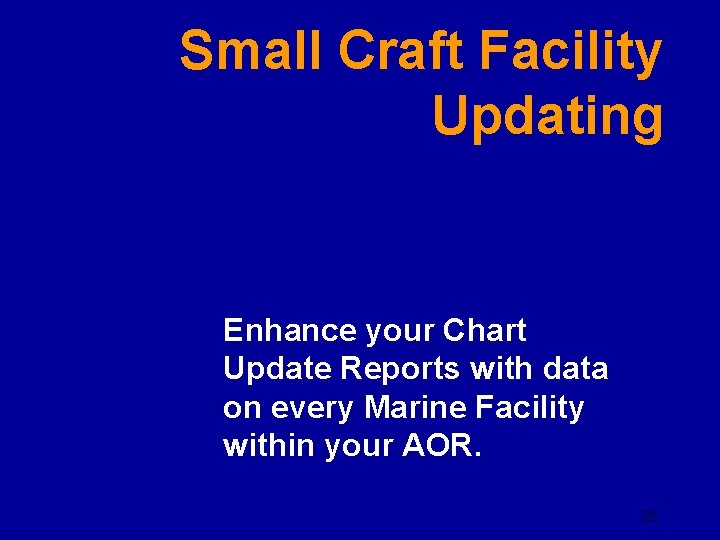 Small Craft Facility Updating Enhance your Chart Update Reports with data on every Marine