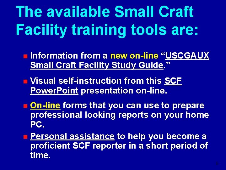 The available Small Craft Facility training tools are: n Information from a new on-line