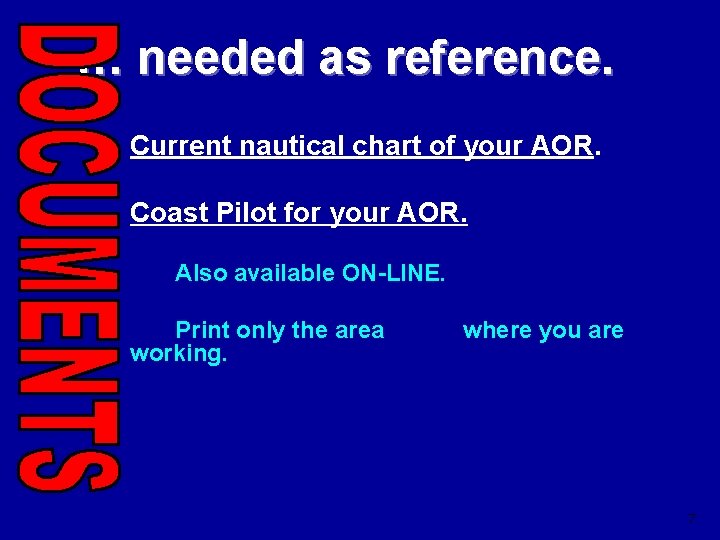 … needed as reference. Current nautical chart of your AOR. Coast Pilot for your